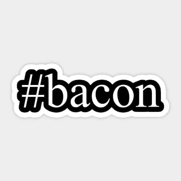 Hashtag Bacon